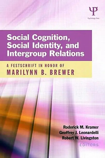 Social Cognition, Social Identity, and Intergroup Relations: A Festschrift in Honor of Marilynn B. Brewer by Roderick M. Kramer