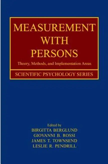Measurement with Persons: Theory, Methods, and Implementation Areas by Birgitta Berglund