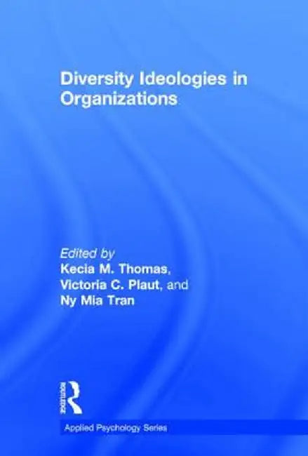 Diversity Ideologies in Organizations by Kecia M. Thomas