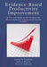 Evidence-Based Productivity Improvement: A Practical Guide to the Productivity Measurement and Enhancement System (Promes) by Robert D. Pritchard
