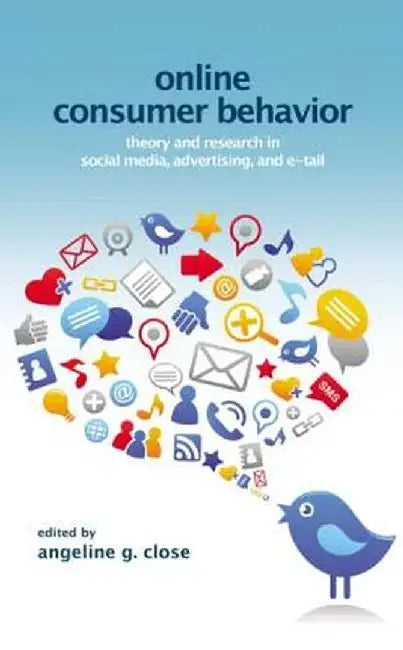 Online Consumer Behavior: Theory and Research in Social Media, Advertising and E-tail by Angelin Close Scheinbaum