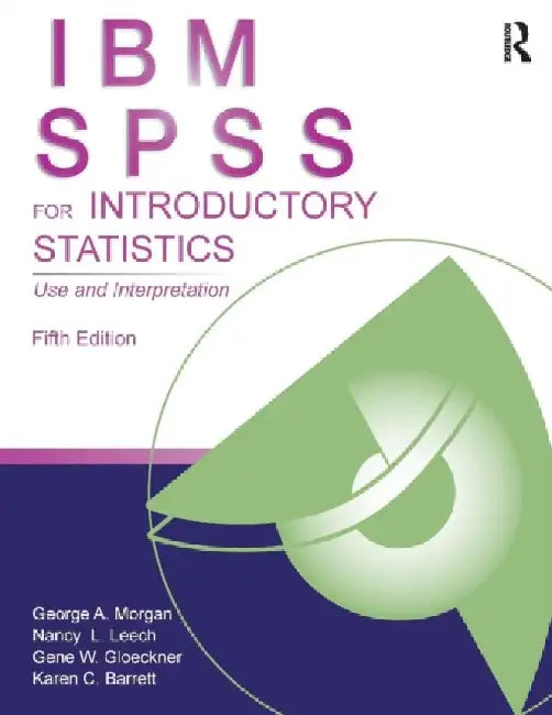 Ibm Spss For Introductory Statistics: Use and Interpretation