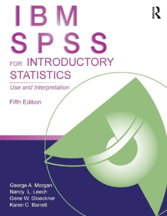 Ibm Spss For Introductory Statistics: Use and Interpretation by George A. Morgan