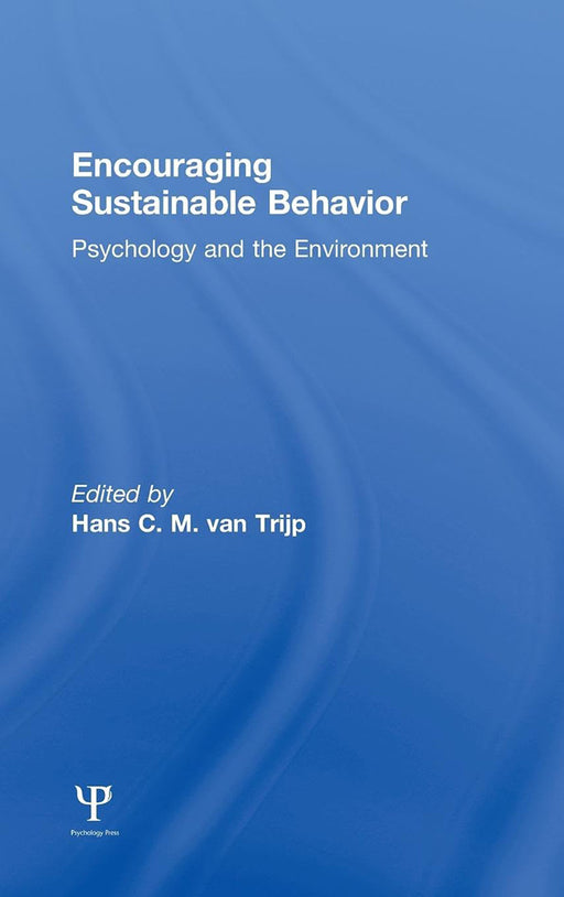 Encouraging Sustainable Behavior: Psychology and the Environment by Hans C.M. van Trijp