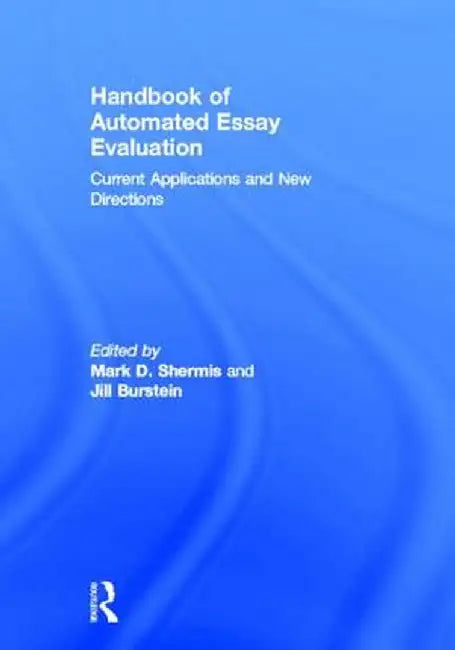 Handbook of Automated Essay Evaluation: Current Applications and New Directions by Mark D. Shermis