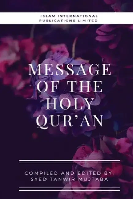 Message of the Holy Qur'an by Syed Tanwir Mujtaba