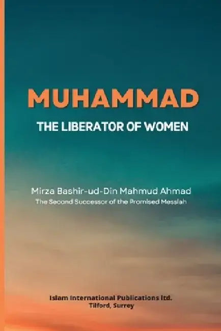 Muhammad -The Liberator of Women by Mirza Bashir-Ud-Din Mahmud Ahmad