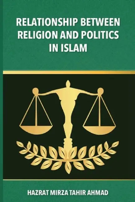 The Relationship between Religion & Politics in Islam by Hadrat Mirza Tahir Ahmad