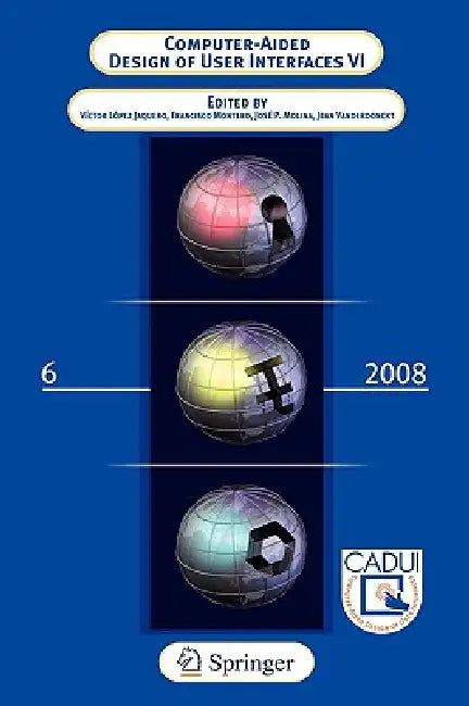 Computer-Aided Design of User Interfaces VI by Victor Lopez Jaquero, Francisco Montero Simarro, Jose Pascual Molina Masso