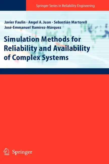Simulation Methods for Reliability and Availability of Complex Systems by Javier Faulin, Angel a. Juan, Sebastián Salvador Martorell Alsina