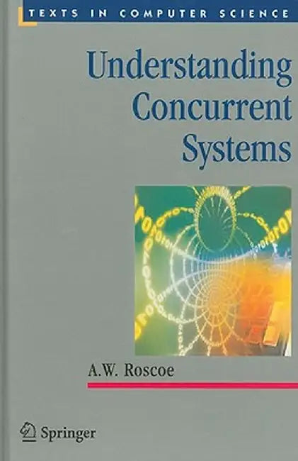 Understanding Concurrent Systems by A. W. Roscoe