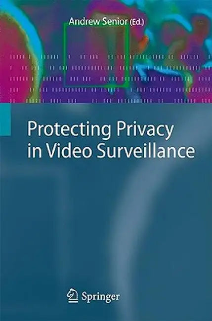 Protecting Privacy in Video Surveillance by Andrew Senior