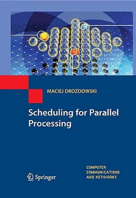 Scheduling for Parallel Processing by Maciej Drozdowski