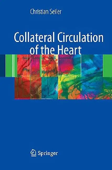 Collateral Circulation of the Heart by Christian Seiler