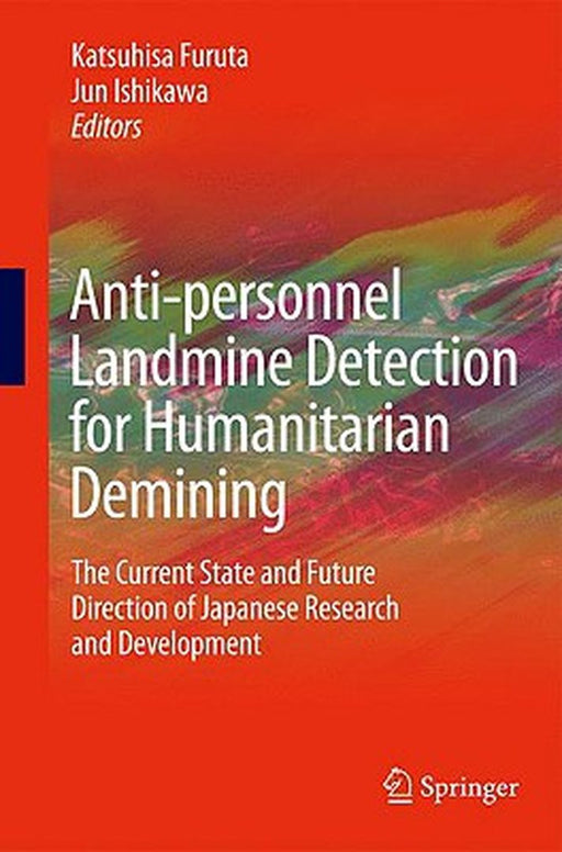 Antipersonnel Landmine Detection For Humanitarian Demining: The Current Situation and Future Direction for Japanese Research and Development by Katsuhisa Furuta, Jun Ishikawa