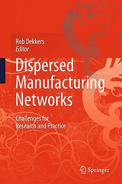 Dispersed Manufacturing Networks: Challenges for Research and Practice by Rob Dekkers