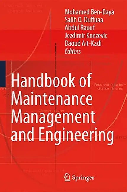 Handbook of Maintenance Management and Engineering by Mohamed Ben-Daya, Salih O. Duffuaa, Abdul Raouf