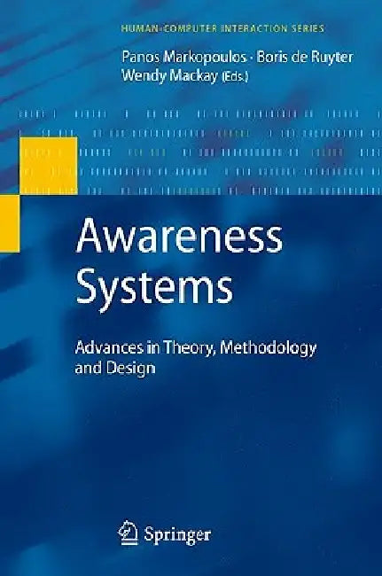 Awareness Systems: Advances in Theory, Methodology, and Design by Panos Markopoulos, Wendy MacKay