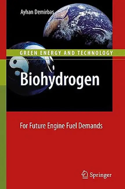 Biohydrogen: For Future Engine Fuel Demands by Ayhan Demirbas