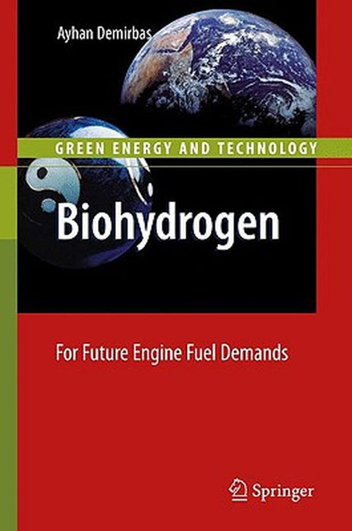 Biohydrogen: For Future Engine Fuel Demands by Ayhan Demirbas