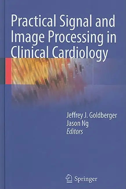 Practical Signal and Image Processing in Clinical Cardiology by Jeffrey J. Goldberger