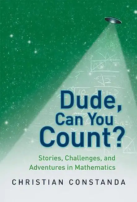 Dude, Can You Count?: Stories, Challenges, and Adventures in Mathematics by Christian Constanda