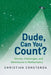 Dude, Can You Count?: Stories, Challenges, and Adventures in Mathematics by Christian Constanda