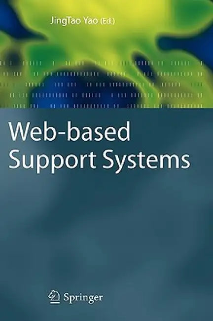 Web-Based Support Systems by Jingtao Yao