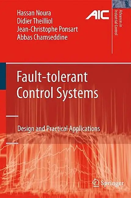 Fault-Tolerant Control Systems: Design and Practical Applications by Hassan Noura