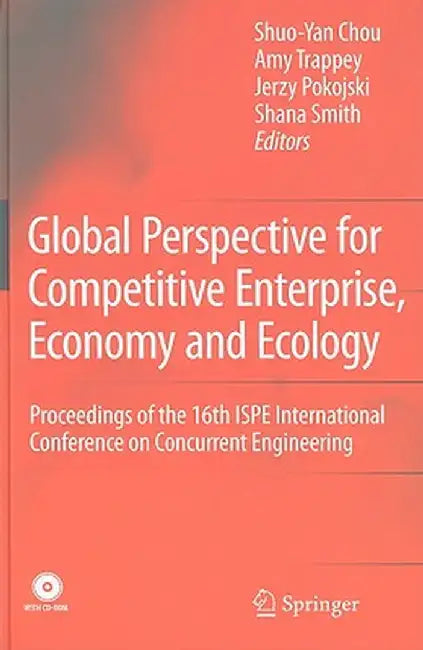 Global Perspective for Competitive Enterprise, Economy and Ecology: Proceedings of the 16th ISPE International Conference on Concurrent Engineering [W by Shuo-Yan Chou