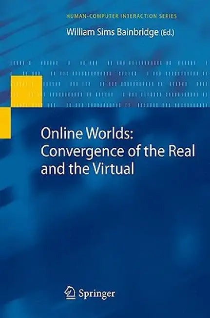 Online Worlds: Convergence of the Real and the Virtual by William Sims Bainbridge