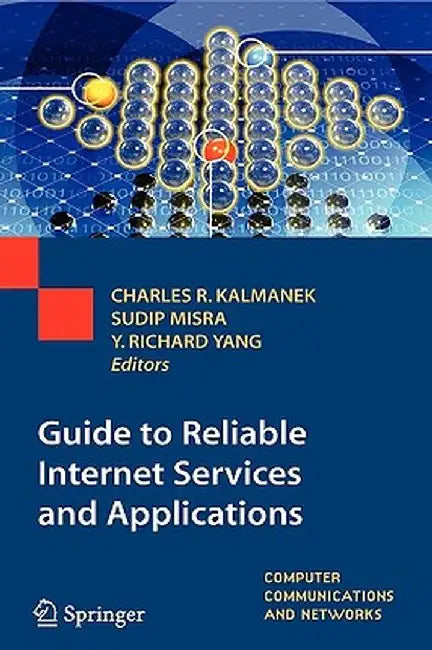 Guide to Reliable Internet Services and Applications by Charles R. Kalmanek
