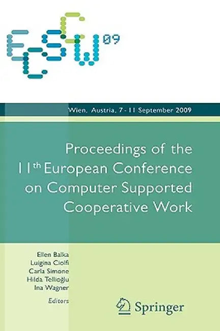 Ecscw 2009: Proceedings of the 11th European Conference on Computer Supported Cooperative Work, 7-11 September 2009, Vienna, Austria by Ina Wagner
