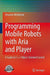 Programming Mobile Robots with Aria and Player: A Guide to C++ Object-Oriented Control by Amanda Whitbrook