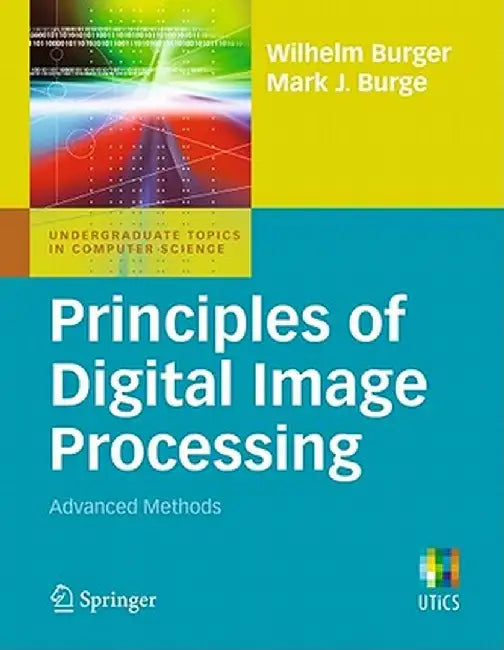 Principles of Digital Image Processing: Advanced Methods by Wilhelm Burger