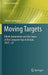 Moving Targets: Elliott-Automation and the Dawn of the Computer Age in Britain, 1947 - 67 by Simon Lavington