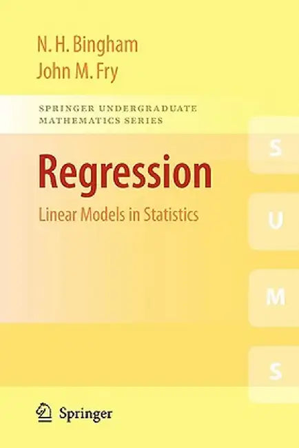 Regression: Linear Models in Statistics by N. H. Bingham