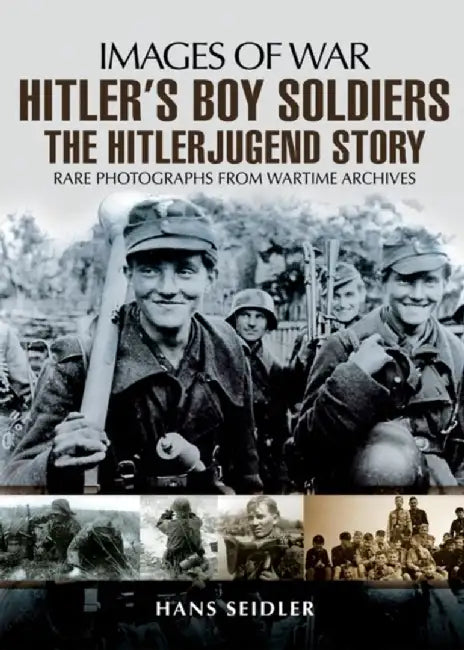 Hitler S Boy Soldiers: The Hitler Jugend Story by Hans Seidler