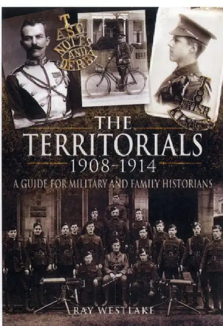The Territorials 1908-1914: A Guide for Military and Family Historians by Ray Westlake