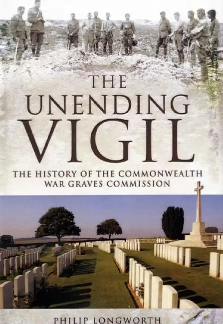The Unending Vigil: A History of the Commonwealth War Graves Commission by Philip Longworth