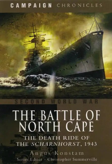 The Battle of North Cape: The Death Ride of the Scharnhorst, 1943 by Angus Konstam