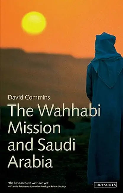 The Wahhabi Mission and Saudi Arabia by David Commins