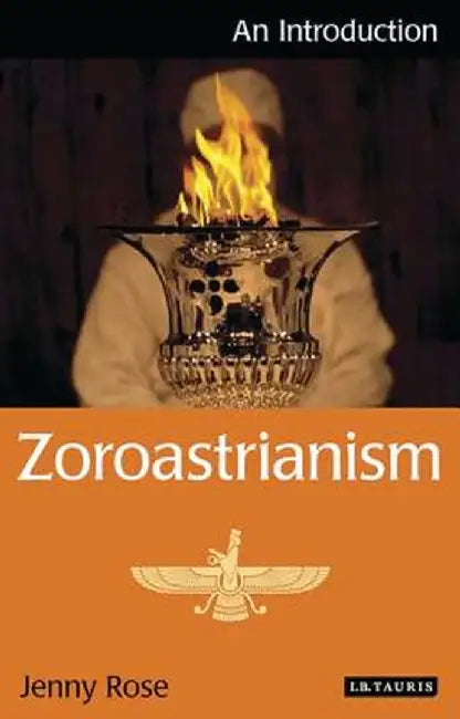 Zoroastrianism: An Introduction by Jenny Rose