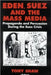 Eden, Suez and the Mass Media: Propaganda and Persuasion During the Suez Crisis by Tony Shaw