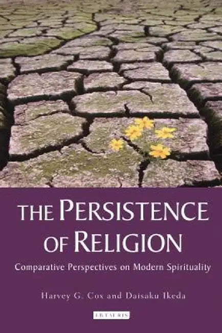 The Persistence of Religion: Comparitive Perspectives on Modern Spirituality by Harvey G. Cox
