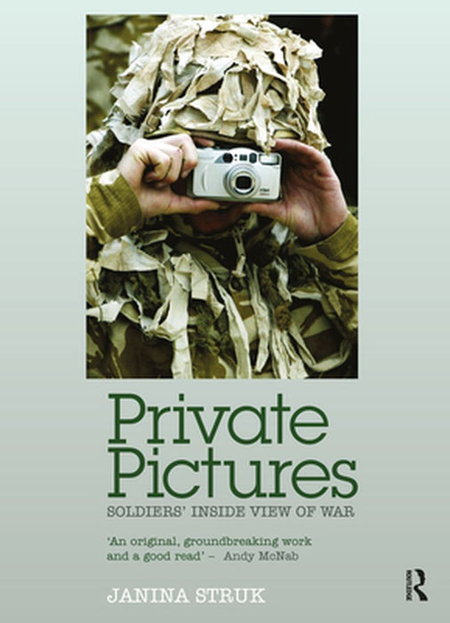 Private Pictures: Soldiers' Inside View of War by Janina Struk