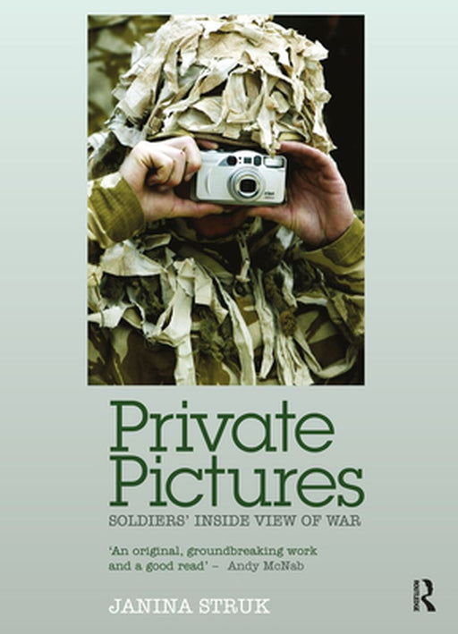 Private Pictures: Soldiers' Inside View of War by Janina Struk