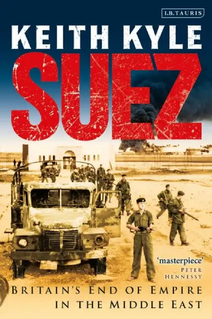Suez: Britain's End of Empire in the Middle East by Keith Kyle