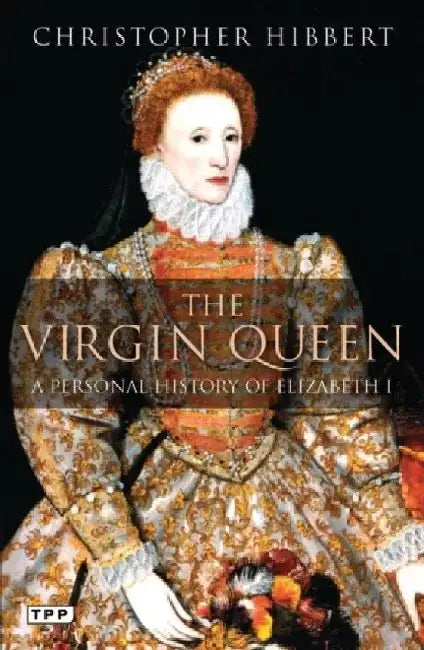 The Virgin Queen by Christopher Hibbert