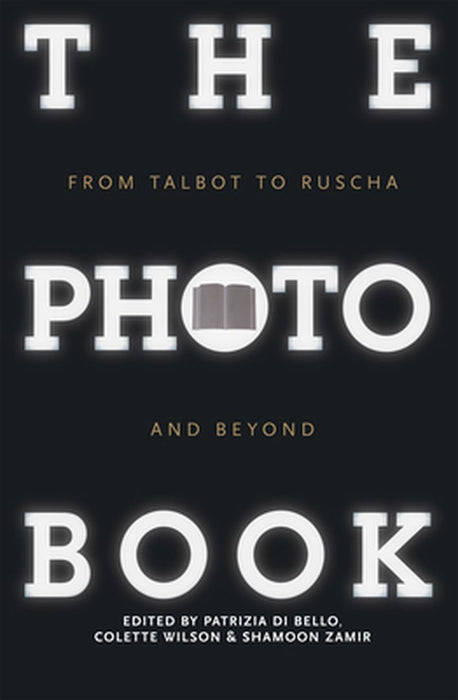 The Photobook: From Talbot to Ruscha and Beyond by Patrizia Di Bello
